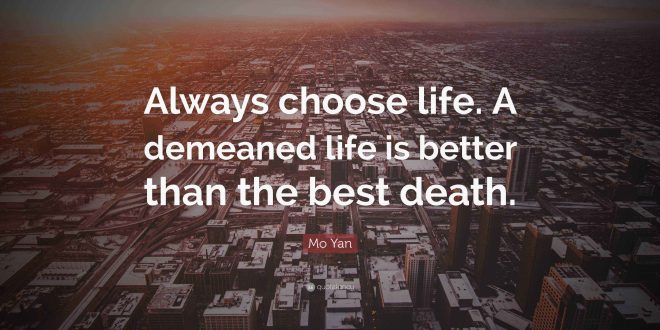 On choosing life, always